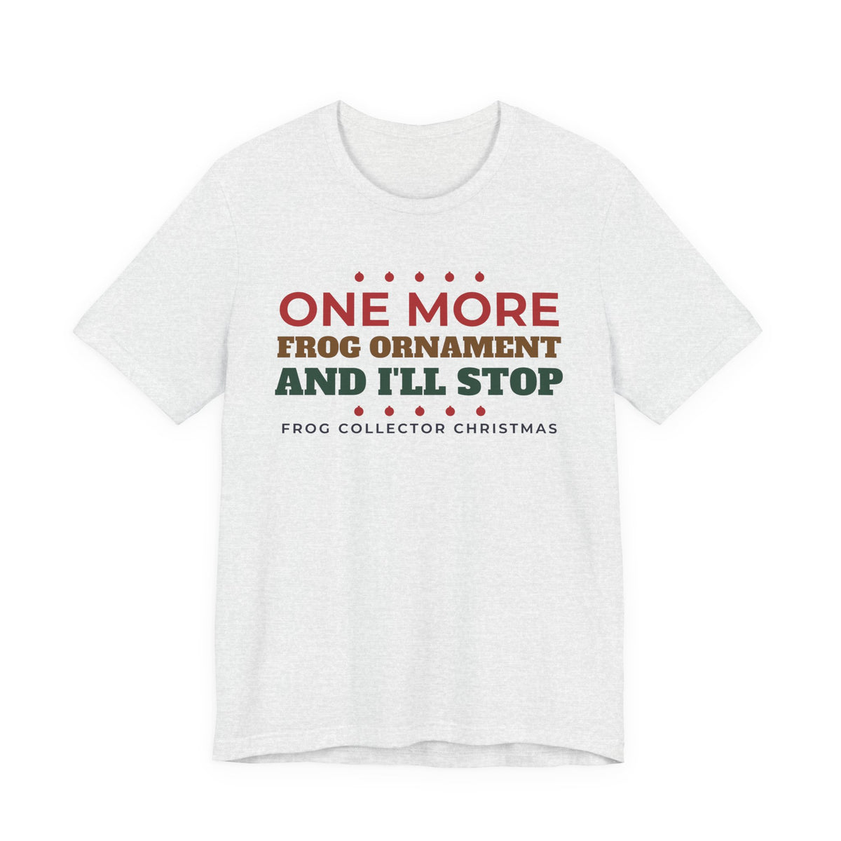 One More Frog Ornament Shirt, Funny Frog Collector Christmas Tee, Frog Lover Gift, Frog Obsessed Holiday T-Shirt, Cottagecore Gift