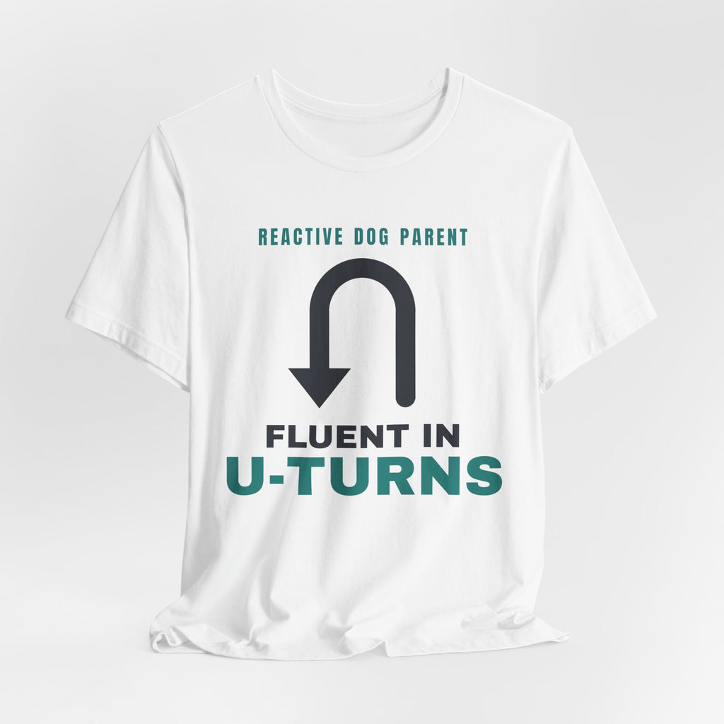 Reactive Dog Shirt - Fluent in U-Turns Tee | Reactive Dog Mom Gift