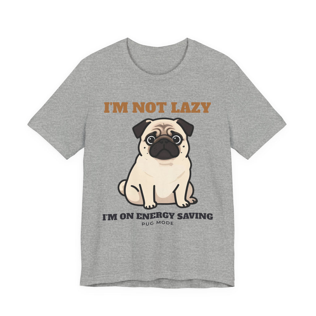 Pug Shirt, I'm Not Lazy I'm on Energy Saving Mode Tee, Funny Pug Mom Gift, Pug Dad T-Shirt, Pug Lover Gift