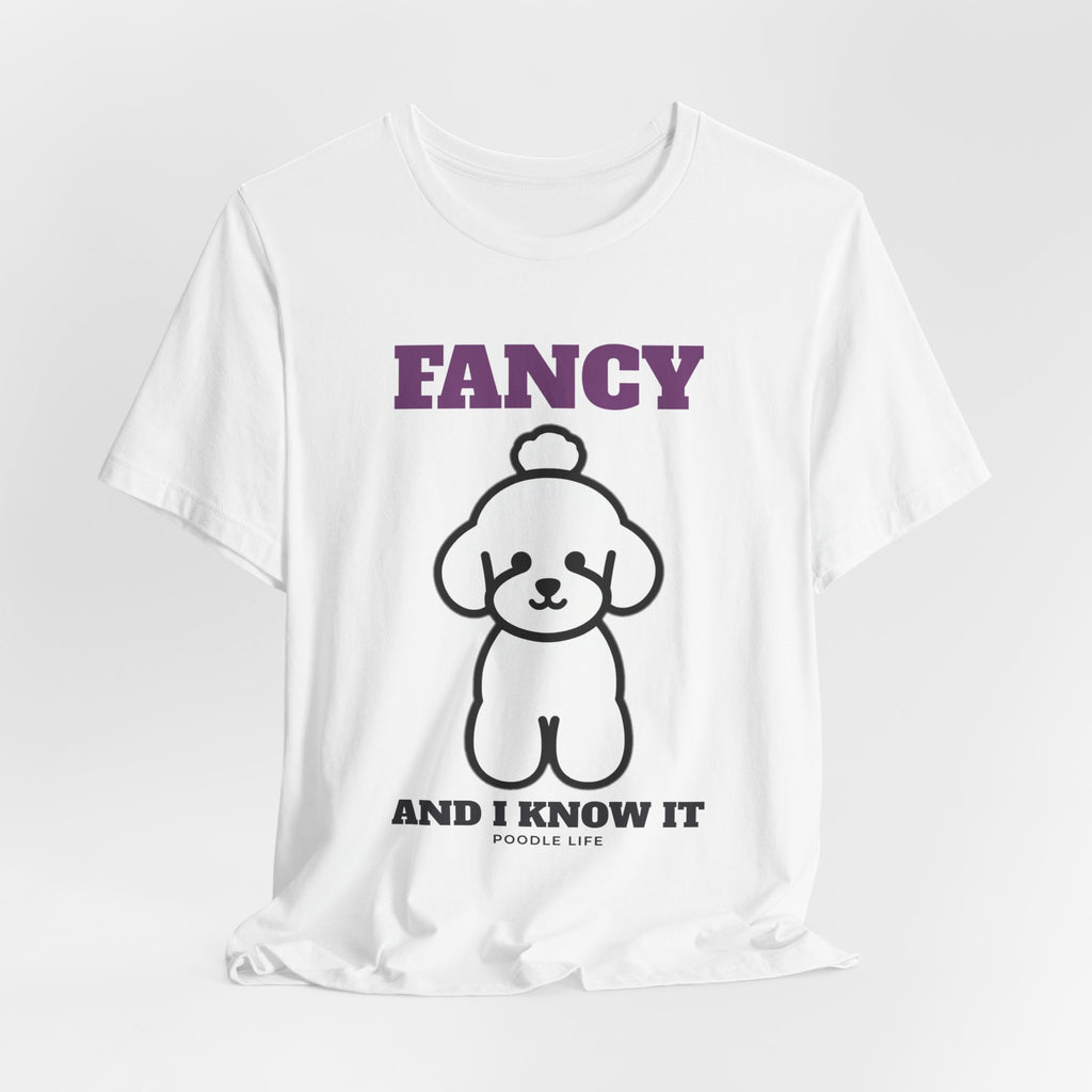 Fancy and I Know It Poodle Tee | Poodle Gift