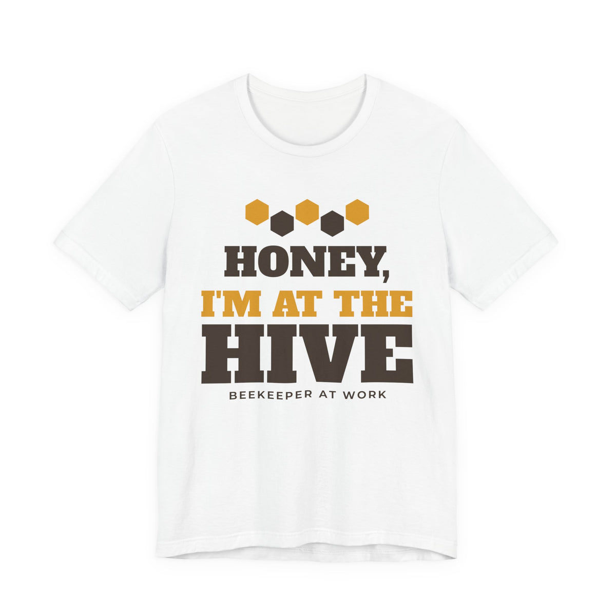 Honey, I'm at the Hive funny beekeeper shirt tee on white