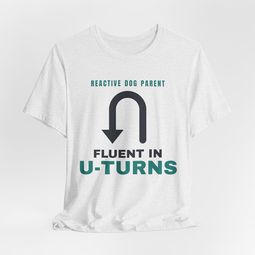 Reactive Dog Shirt - Fluent in U-Turns Tee | Reactive Dog Mom Gift