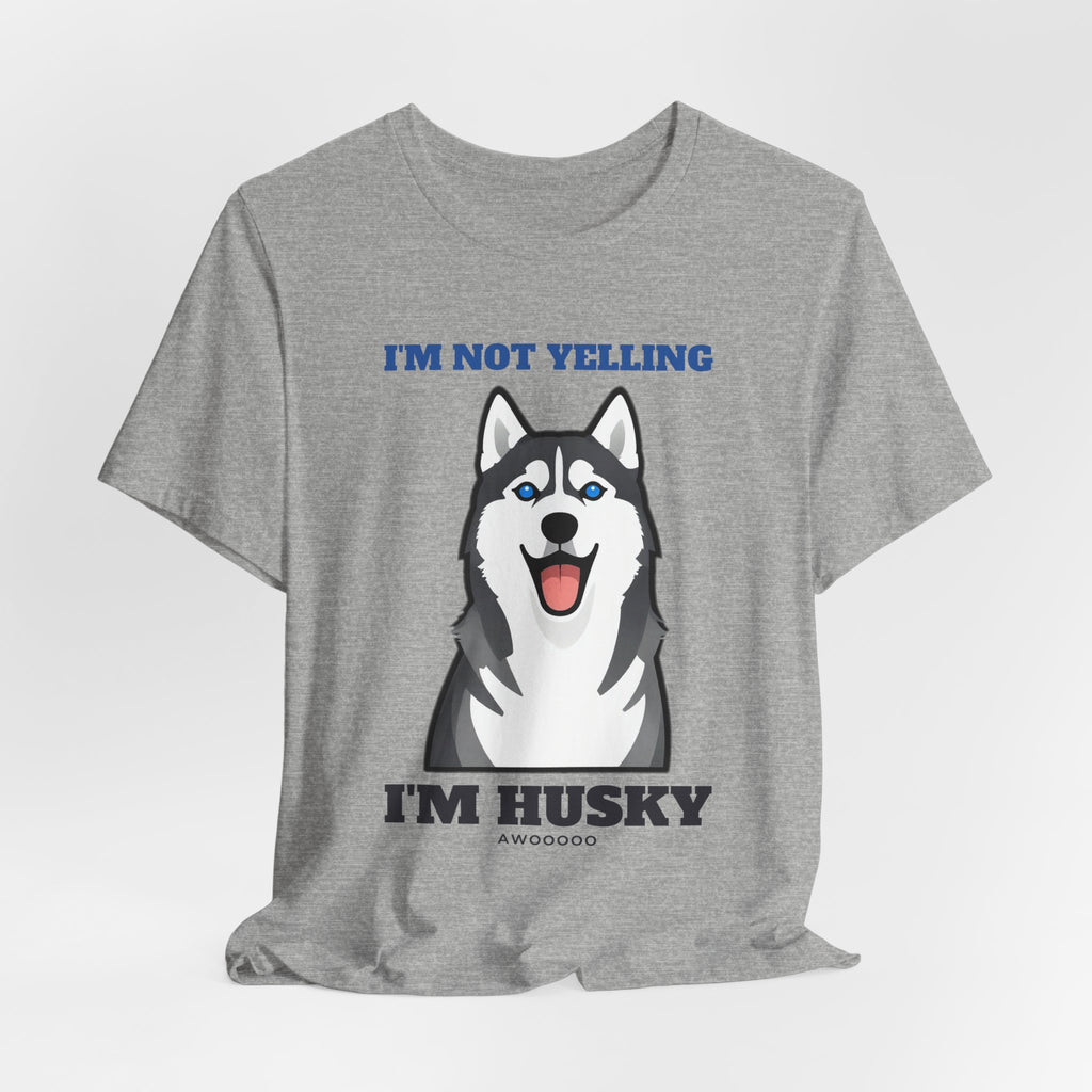 I'm Not Yelling, I'm Husky Tee | Husky Gift