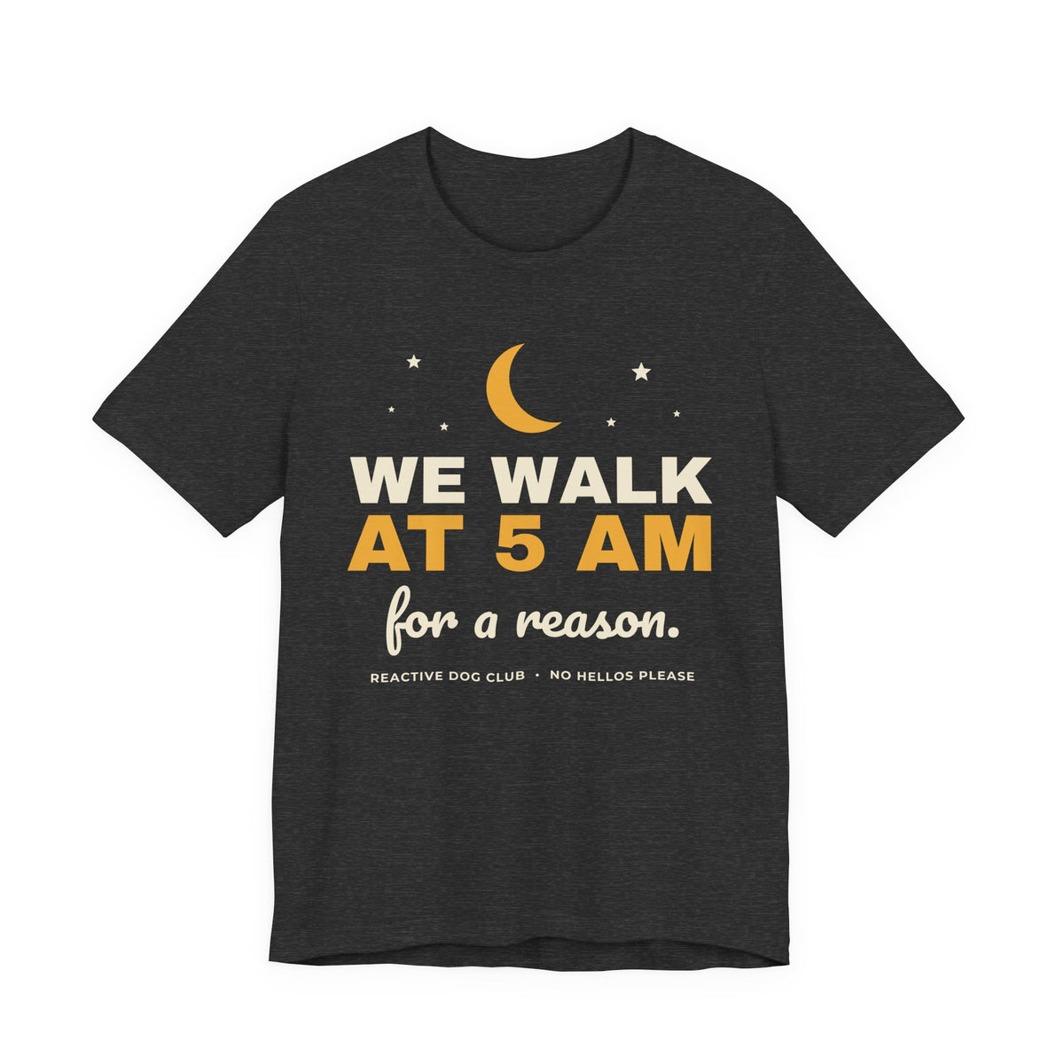 Reactive Dog Shirt with the We Walk at 5AM design in dark grey heather