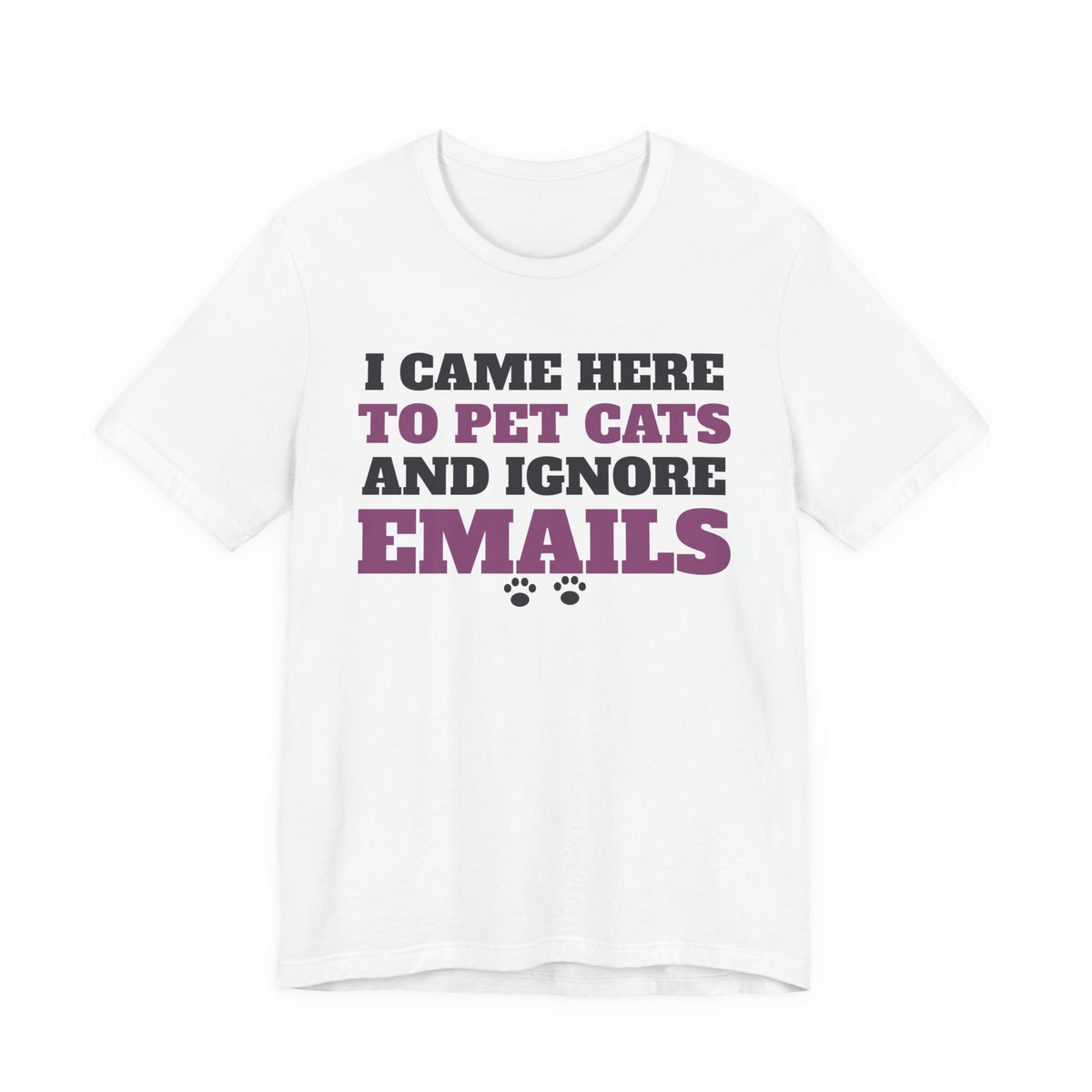 I Came Here to Pet Cats and Ignore Emails funny cat shirt tee on white