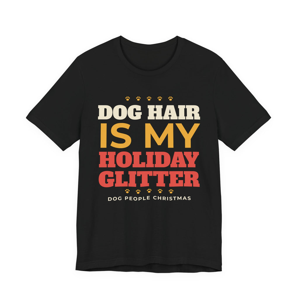 Dog Hair Is My Holiday Glitter Shirt, Funny Dog Mom Christmas Tee, Dog Dad Christmas Gift, Dog Lover Holiday T-Shirt, Dog Owner Gift