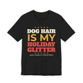 Dog Hair Is My Holiday Glitter Shirt, Funny Dog Mom Christmas Tee, Dog Dad Christmas Gift, Dog Lover Holiday T-Shirt, Dog Owner Gift