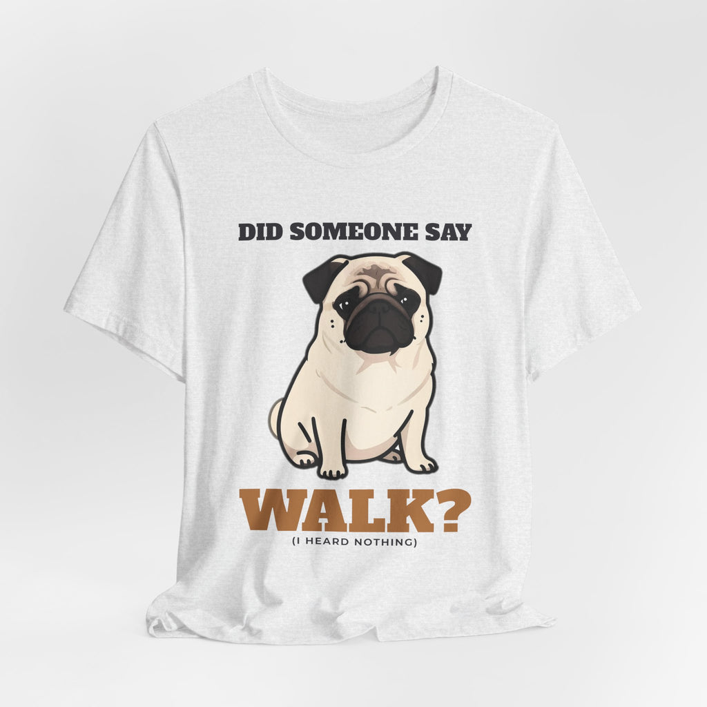 Pug Shirt, Did Someone Say Walk Funny Pug Side Eye Tee, Pug Mom Gift, Pug Dad T-Shirt, Pug Lover Gift