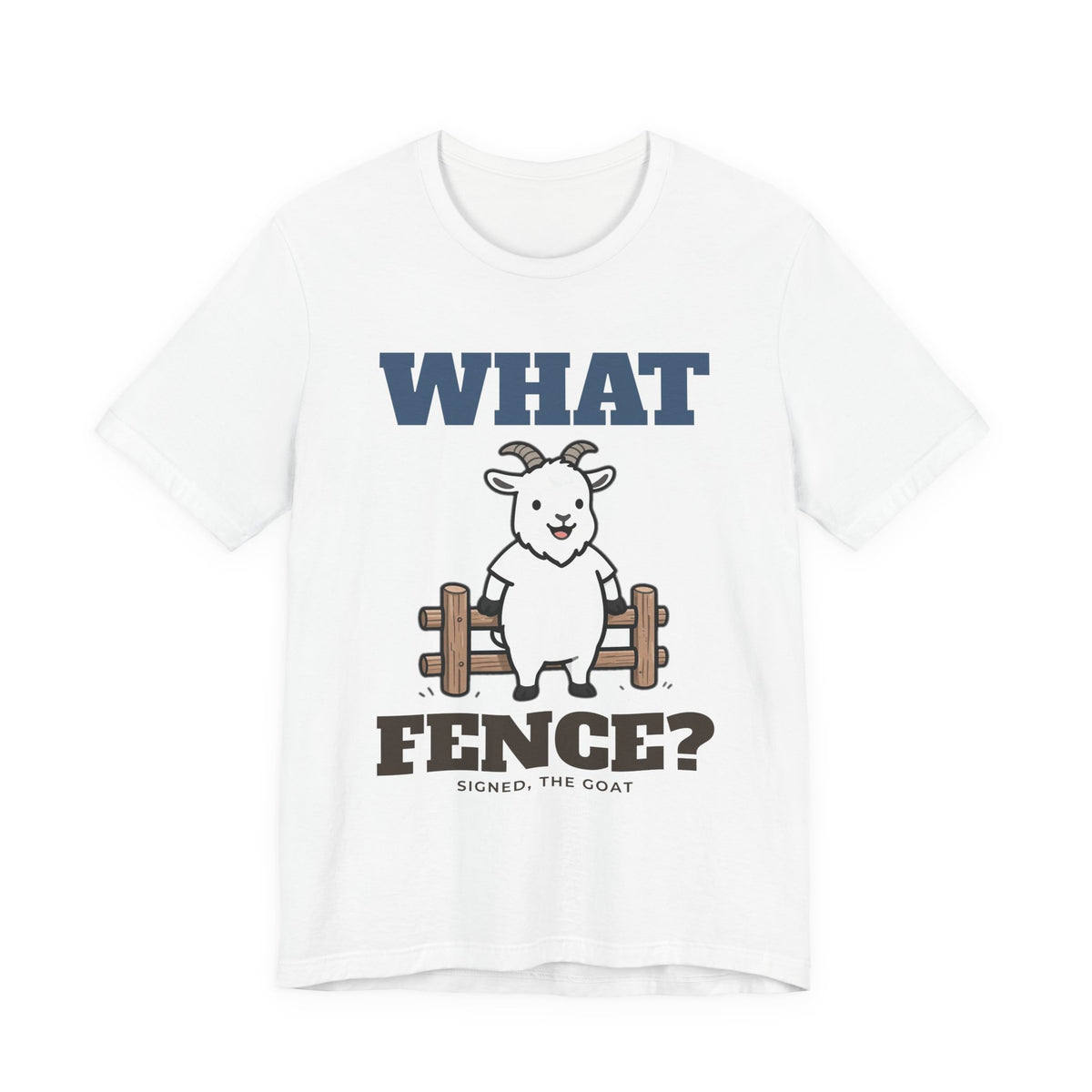 What Fence? funny goat shirt tee on white
