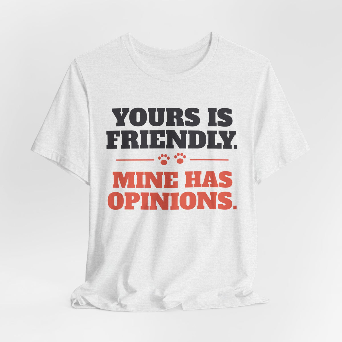 Reactive Dog Shirt - Yours Is Friendly, Mine Has Opinions Tee | Dog Trainer Gift