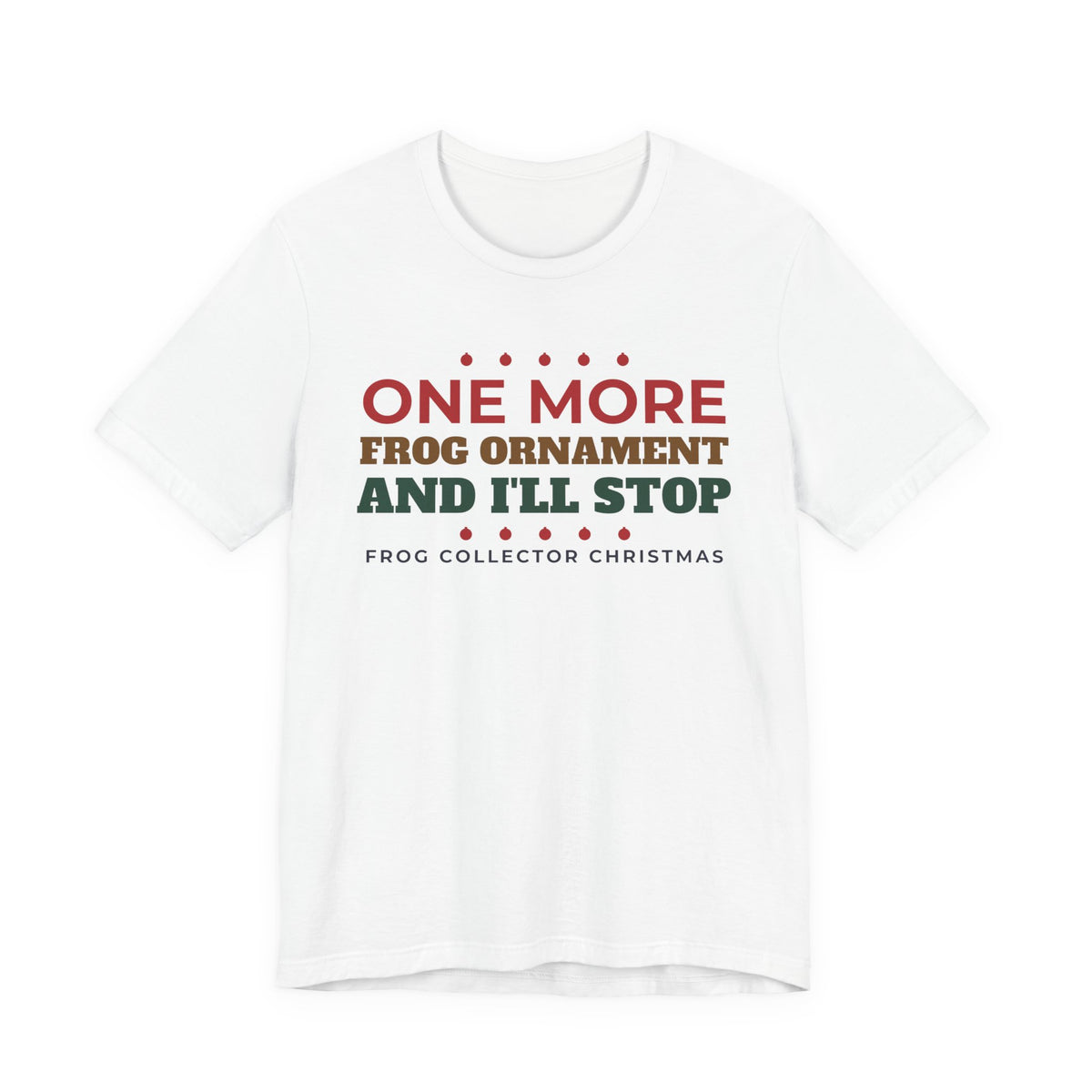 One More Frog Ornament Shirt, Funny Frog Collector Christmas Tee, Frog Lover Gift, Frog Obsessed Holiday T-Shirt, Cottagecore Gift