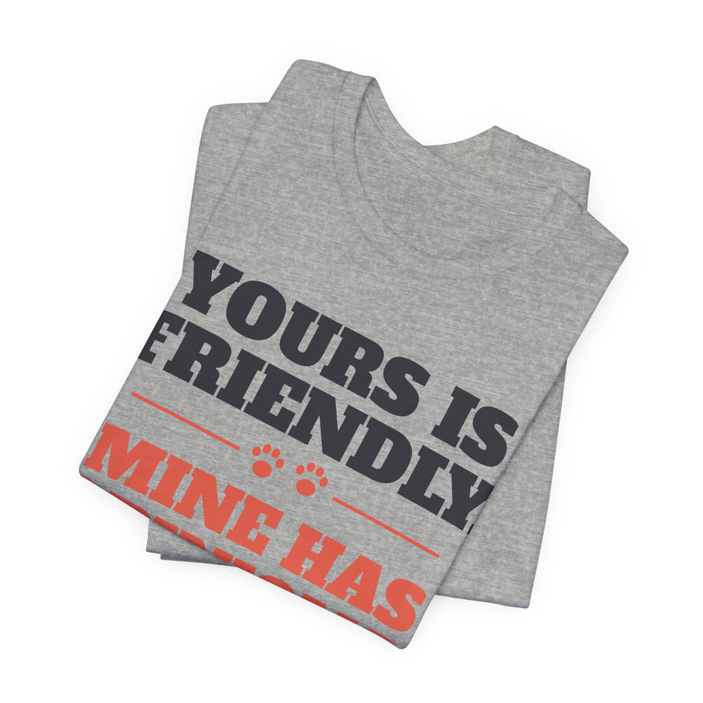 Reactive Dog Shirt - Yours Is Friendly, Mine Has Opinions Tee | Dog Trainer Gift