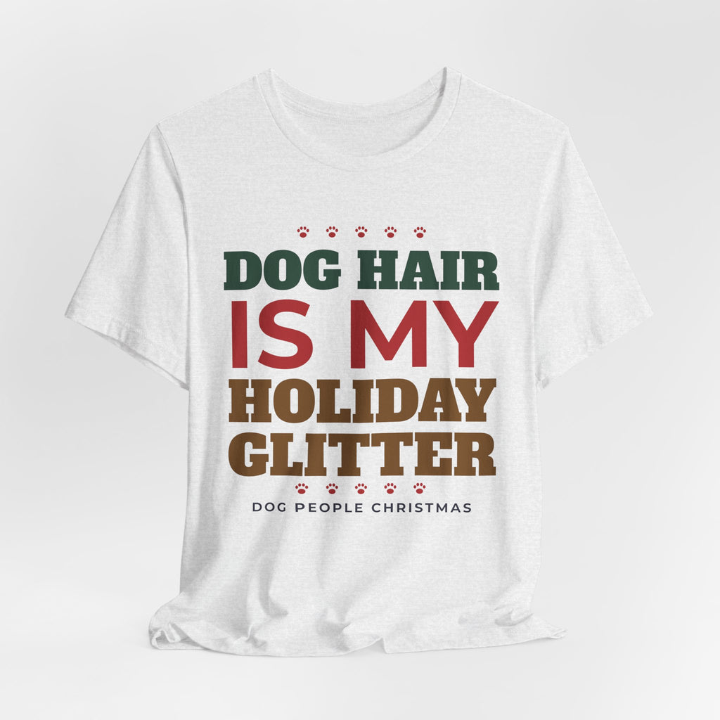Dog Hair Is My Holiday Glitter Shirt, Funny Dog Mom Christmas Tee, Dog Dad Christmas Gift, Dog Lover Holiday T-Shirt, Dog Owner Gift