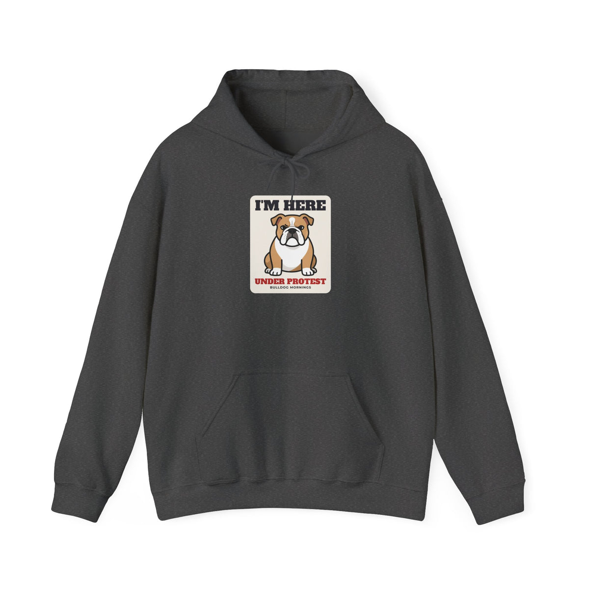 I'm Here Under Protest Bulldog Hoodie | Bulldog Gift