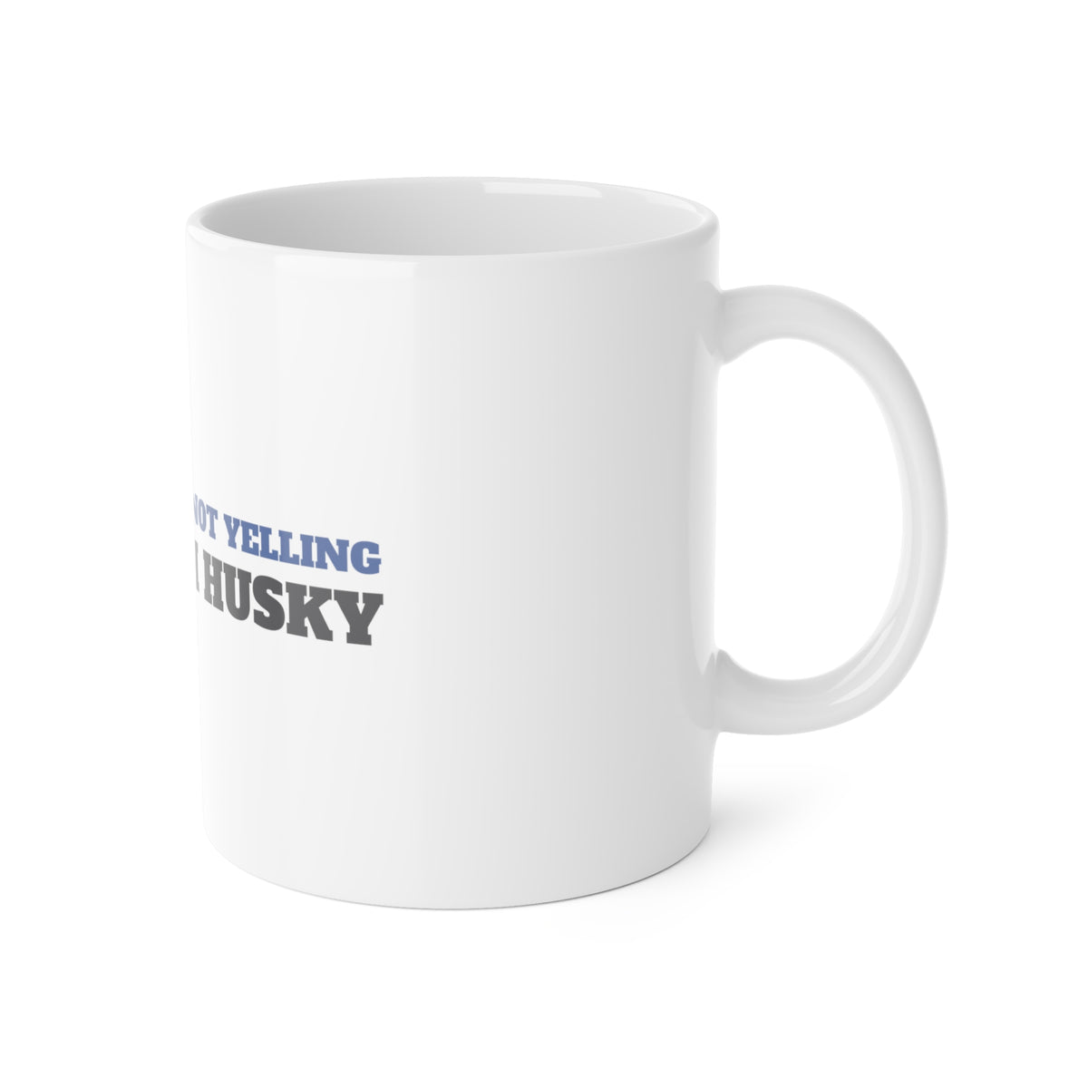 I'm Not Yelling, I'm Husky Mug | Husky Gift