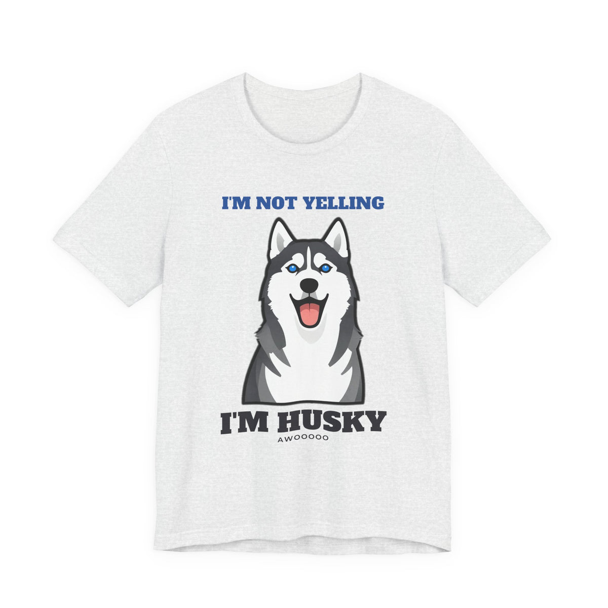 I'm Not Yelling, I'm Husky Tee | Husky Gift