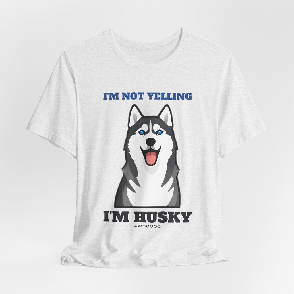 I'm Not Yelling, I'm Husky Tee | Husky Gift