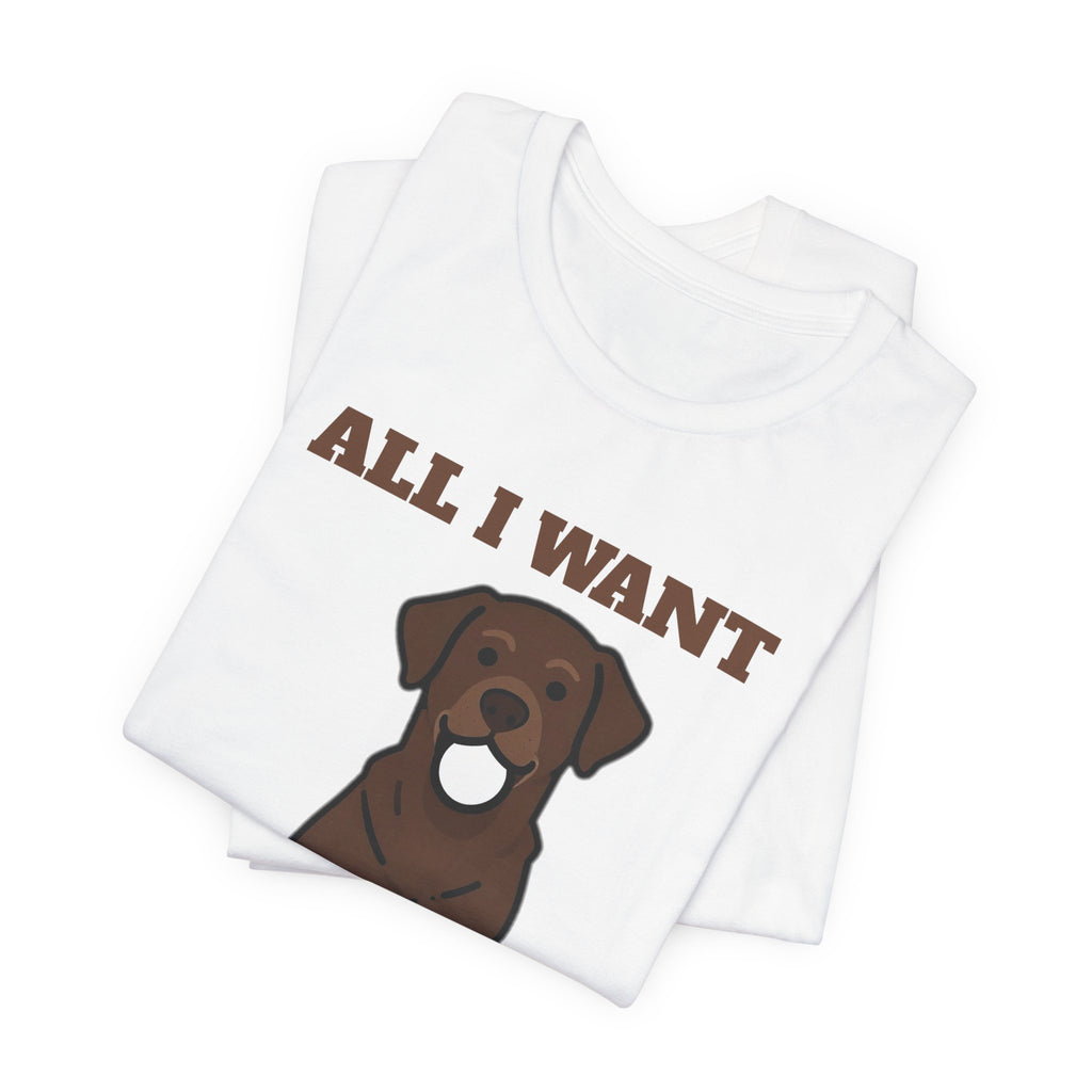 All I Want Is the Ball Labrador Tee | Labrador Gift