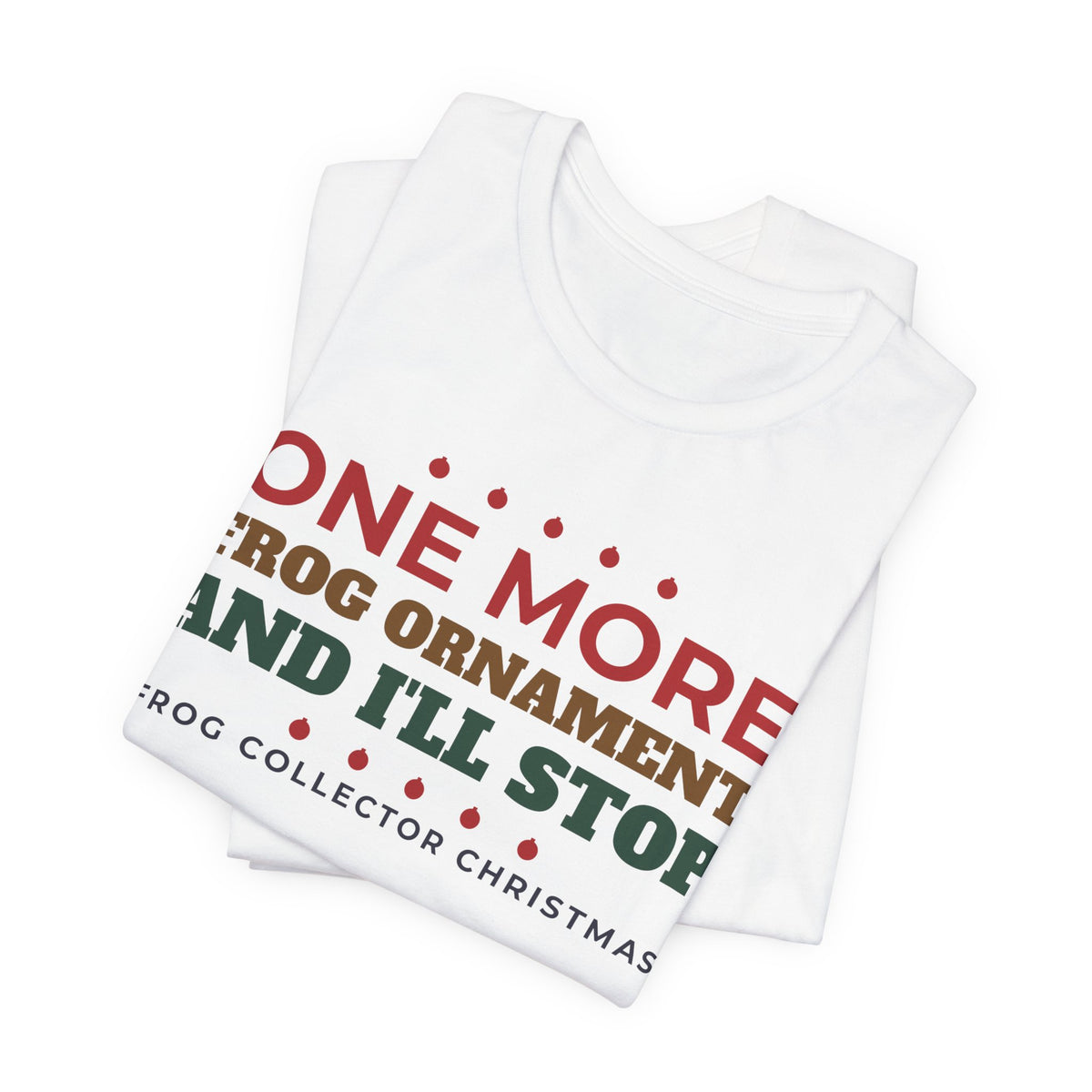 One More Frog Ornament Shirt, Funny Frog Collector Christmas Tee, Frog Lover Gift, Frog Obsessed Holiday T-Shirt, Cottagecore Gift