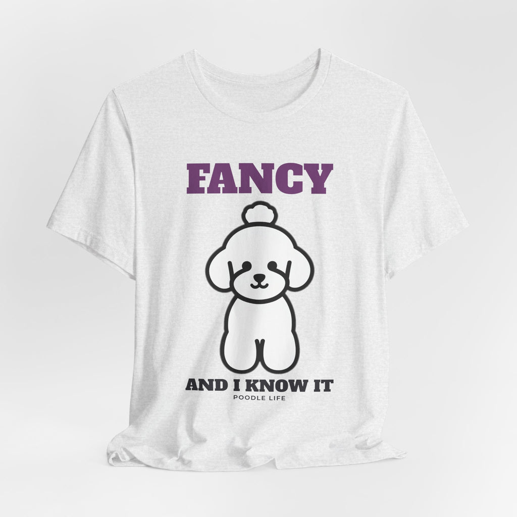Fancy and I Know It Poodle Tee | Poodle Gift