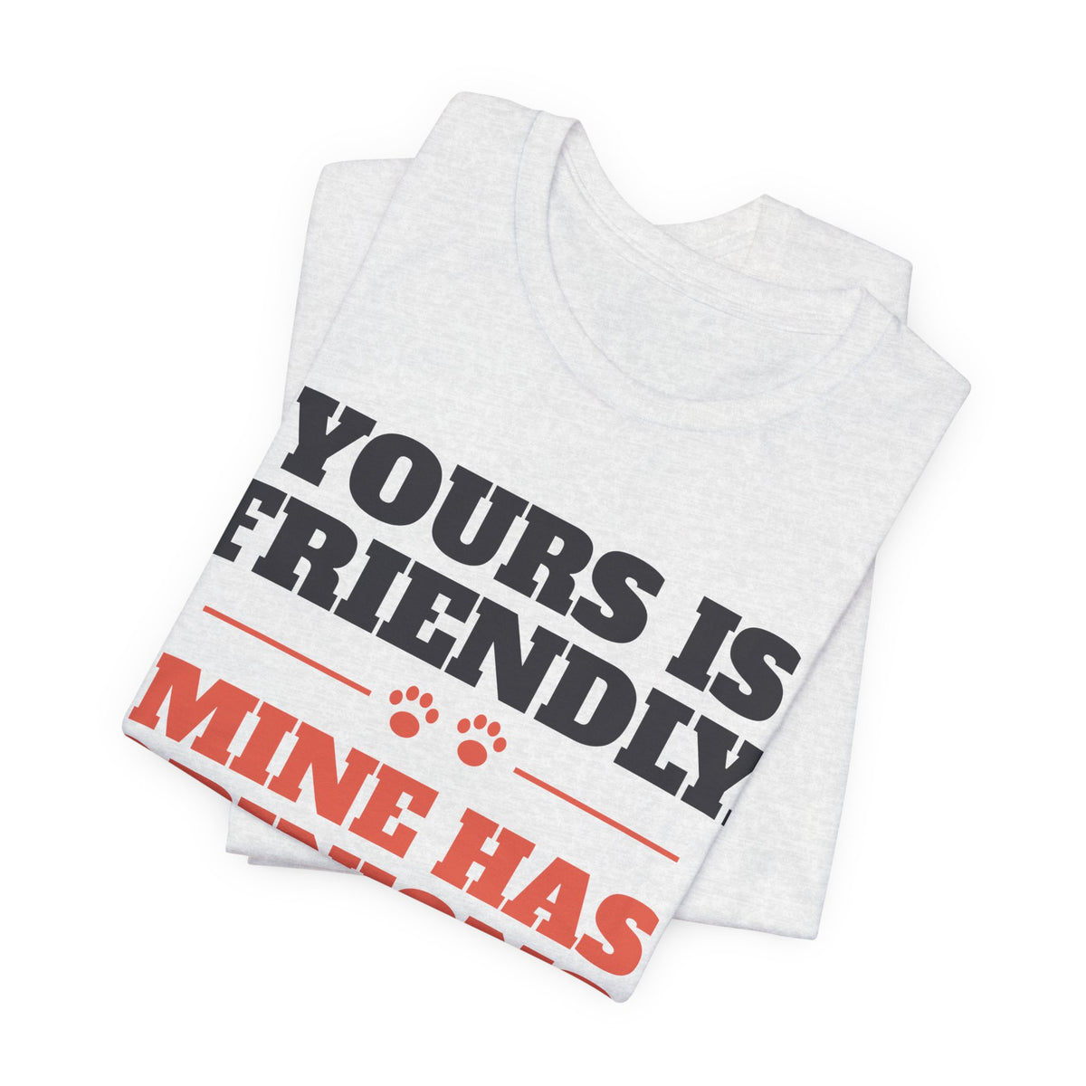 Reactive Dog Shirt - Yours Is Friendly, Mine Has Opinions Tee | Dog Trainer Gift