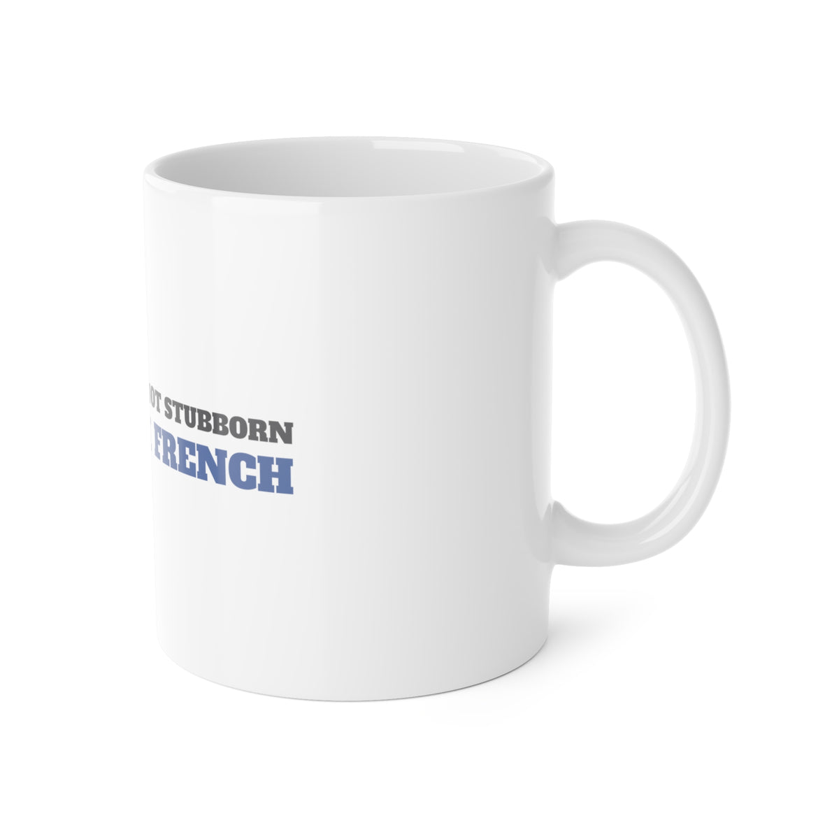 I'm Not Stubborn, I'm French Bulldog Mug | French Bulldog Gift