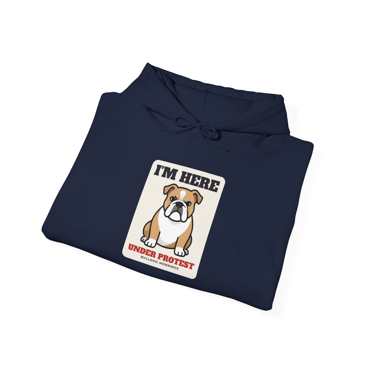 I'm Here Under Protest Bulldog Hoodie | Bulldog Gift