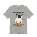 Pug Shirt, Did Someone Say Walk Funny Pug Side Eye Tee, Pug Mom Gift, Pug Dad T-Shirt, Pug Lover Gift
