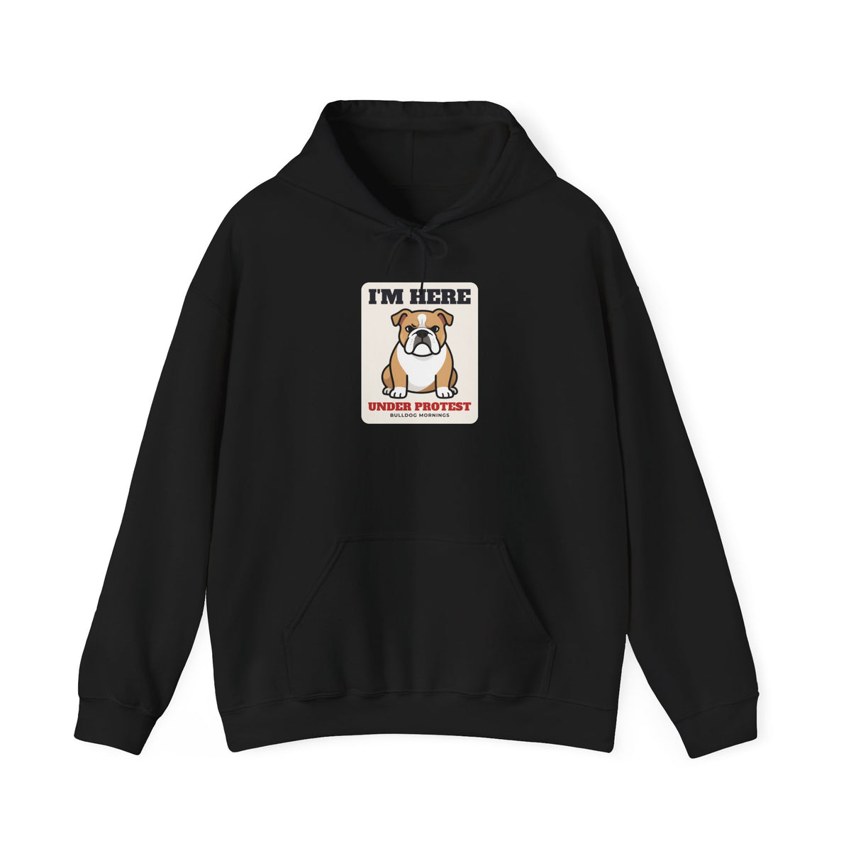 I'm Here Under Protest Bulldog Hoodie | Bulldog Gift