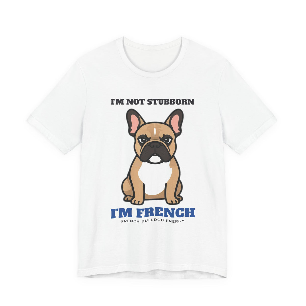 I'm Not Stubborn, I'm French Bulldog Tee | French Bulldog Gift