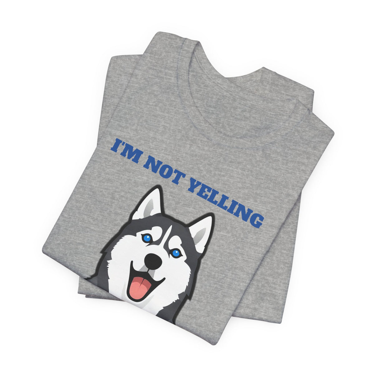 I'm Not Yelling, I'm Husky Tee | Husky Gift