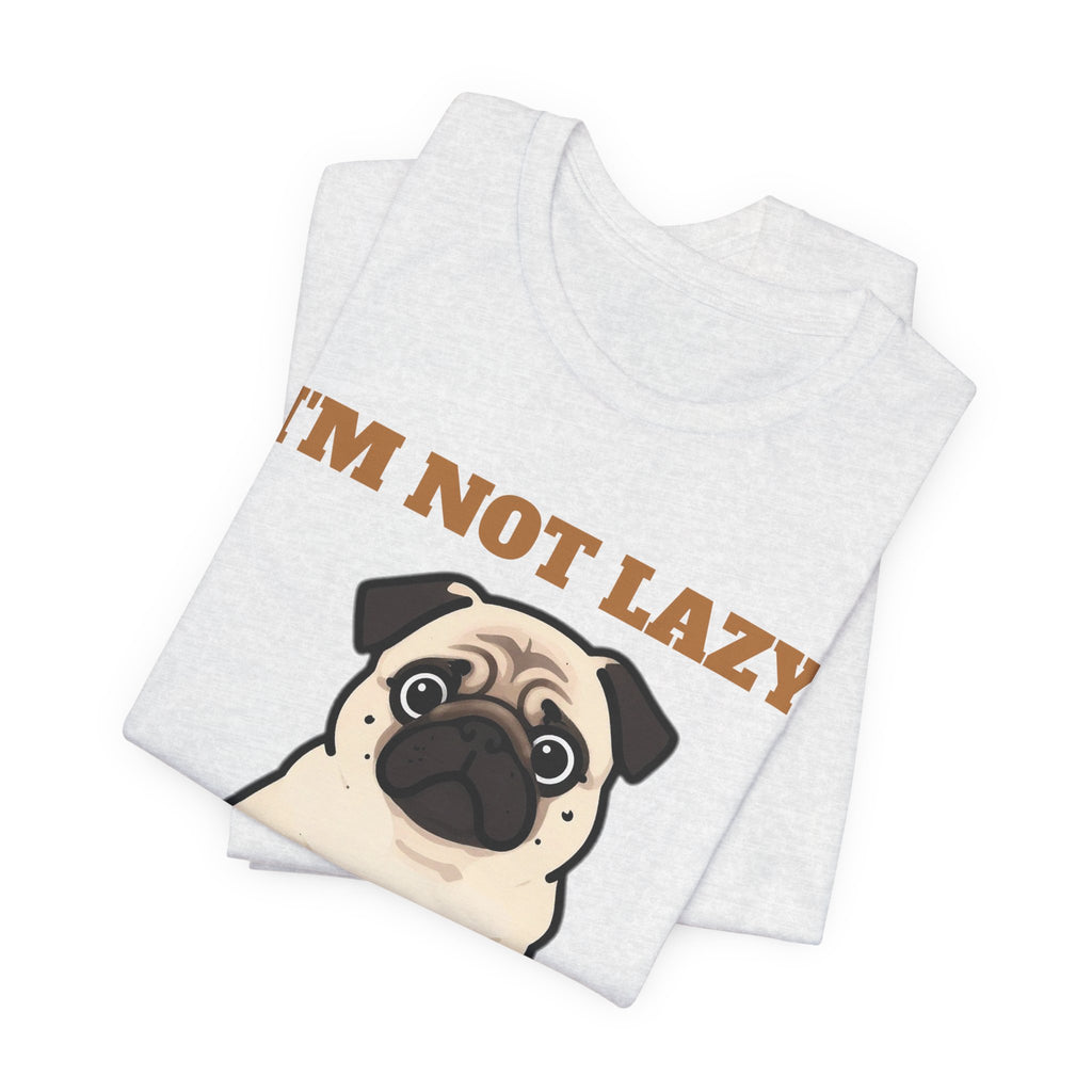Pug Shirt, I'm Not Lazy I'm on Energy Saving Mode Tee, Funny Pug Mom Gift, Pug Dad T-Shirt, Pug Lover Gift