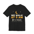 We Walk at 5AM reactive dog shirt tee in black