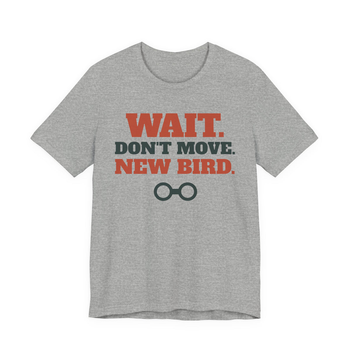 Funny Birding Shirt with the Wait Don't Move, New Bird design in athletic heather
