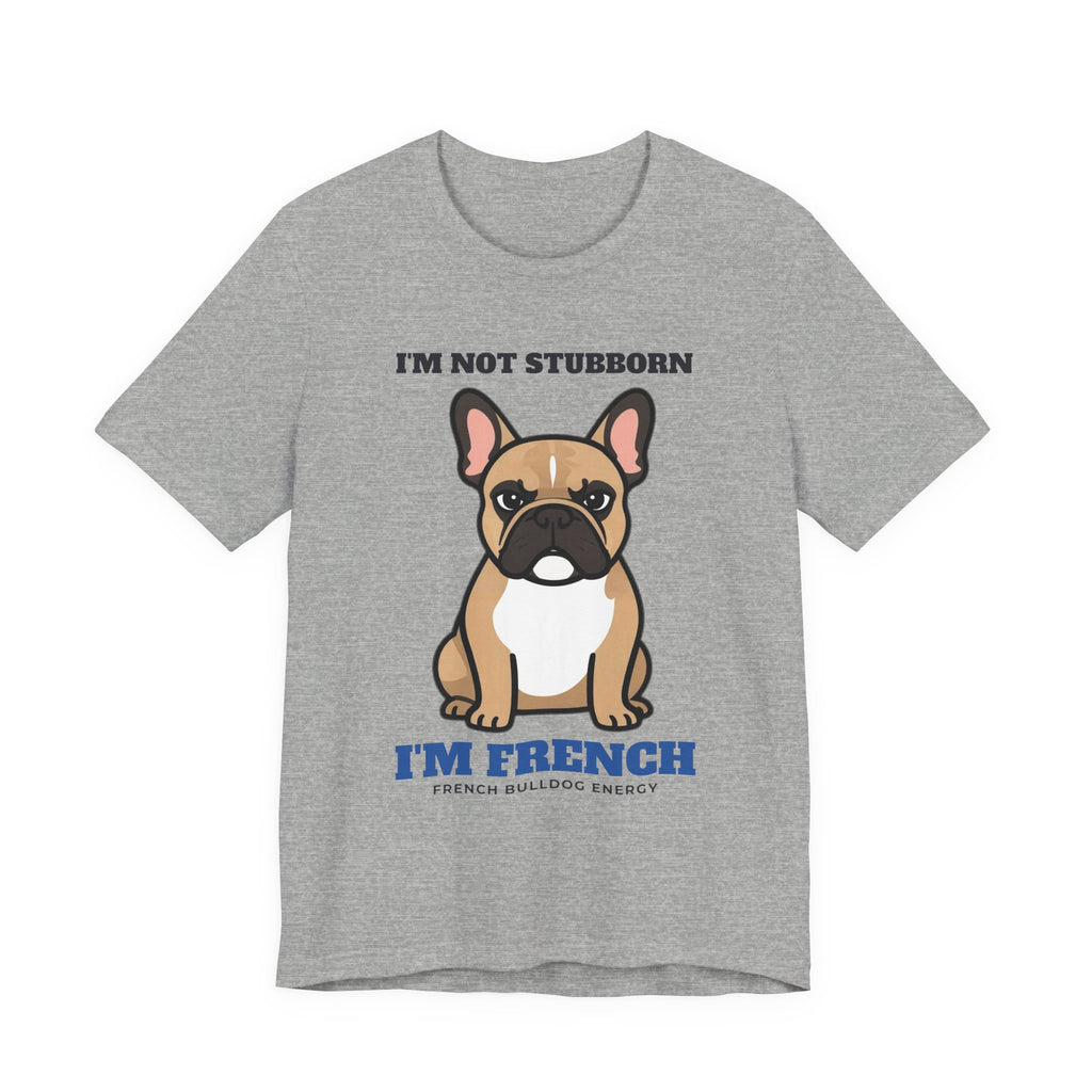 I'm Not Stubborn, I'm French Bulldog Tee | French Bulldog Gift