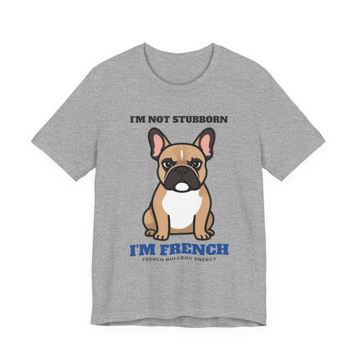 I'm Not Stubborn, I'm French Bulldog Tee | French Bulldog Gift