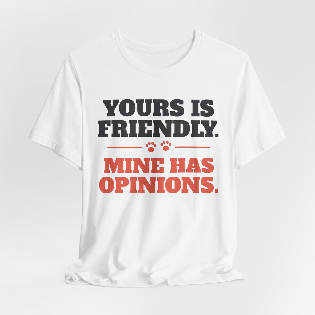 Reactive Dog Shirt - Yours Is Friendly, Mine Has Opinions Tee | Dog Trainer Gift