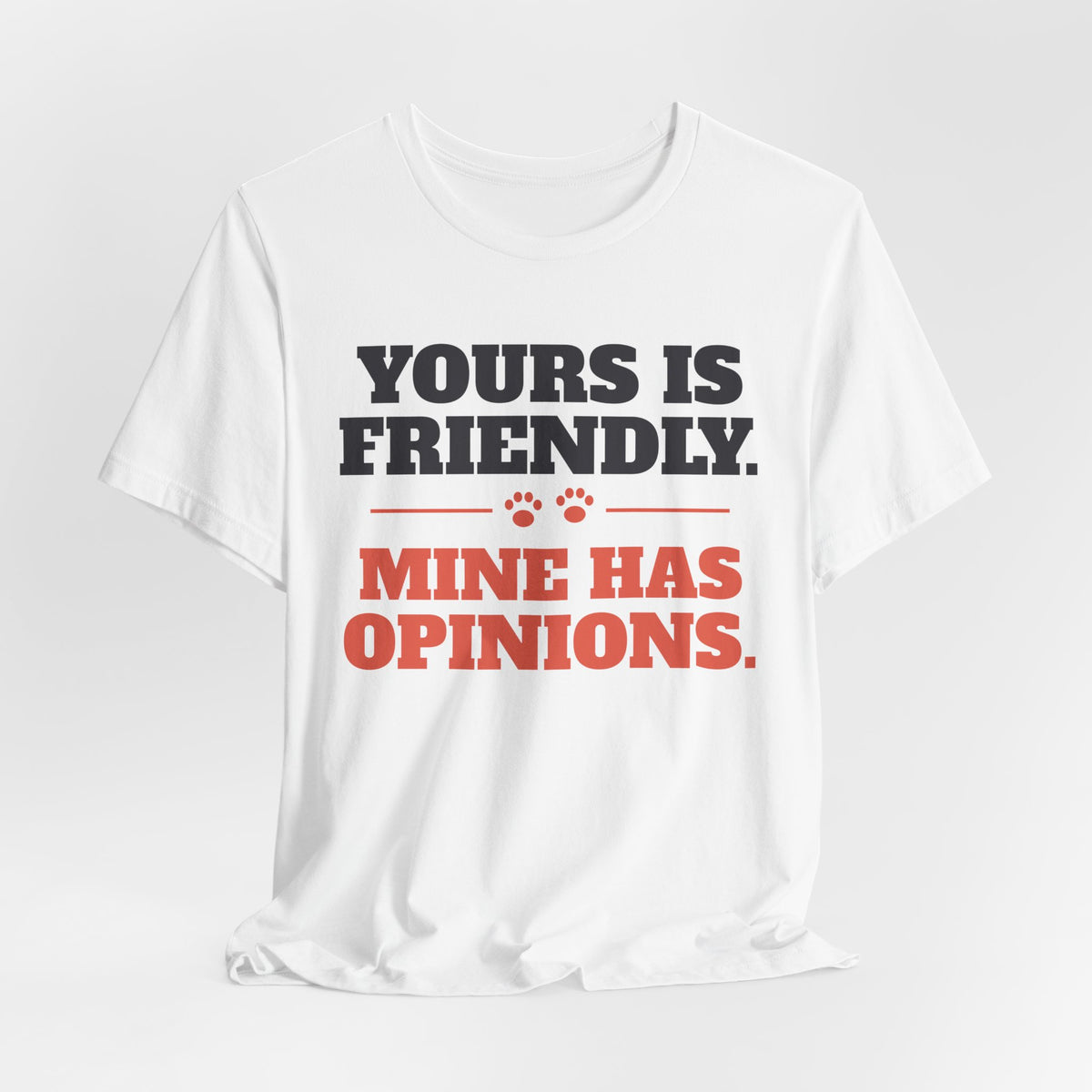 Reactive Dog Shirt - Yours Is Friendly, Mine Has Opinions Tee | Dog Trainer Gift