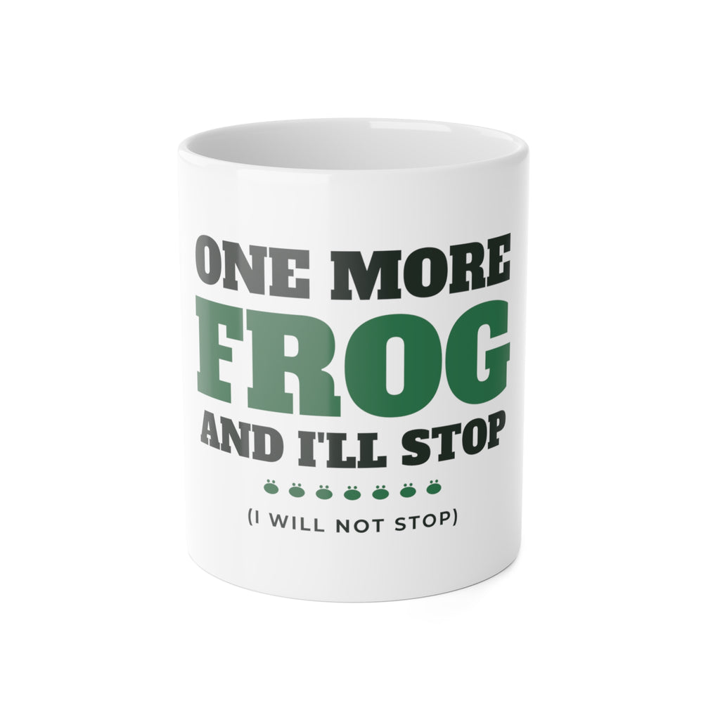 One More Frog and I'll Stop frog mug: 11oz white ceramic mug, front view