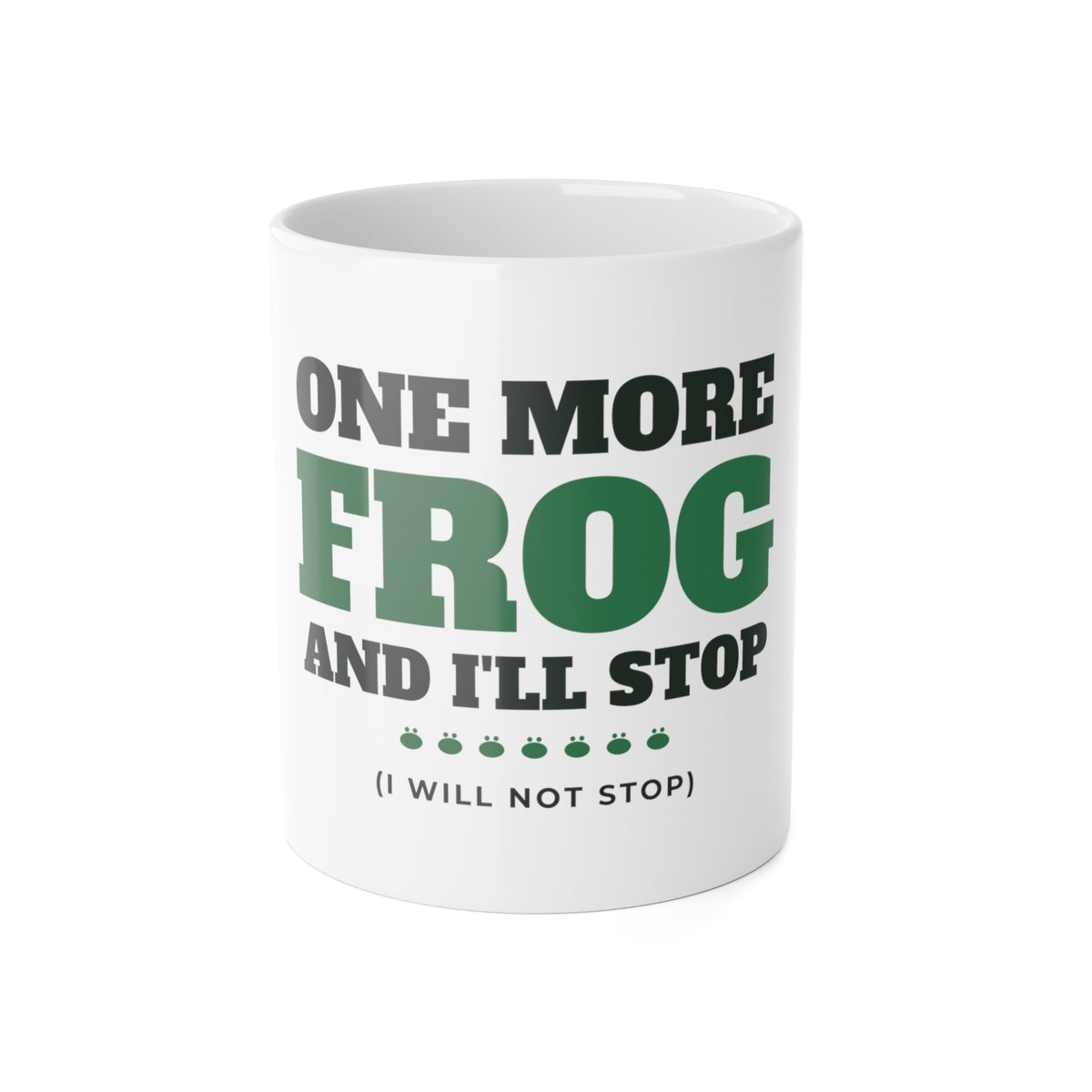 One More Frog and I'll Stop frog mug: 11oz white ceramic mug, front view