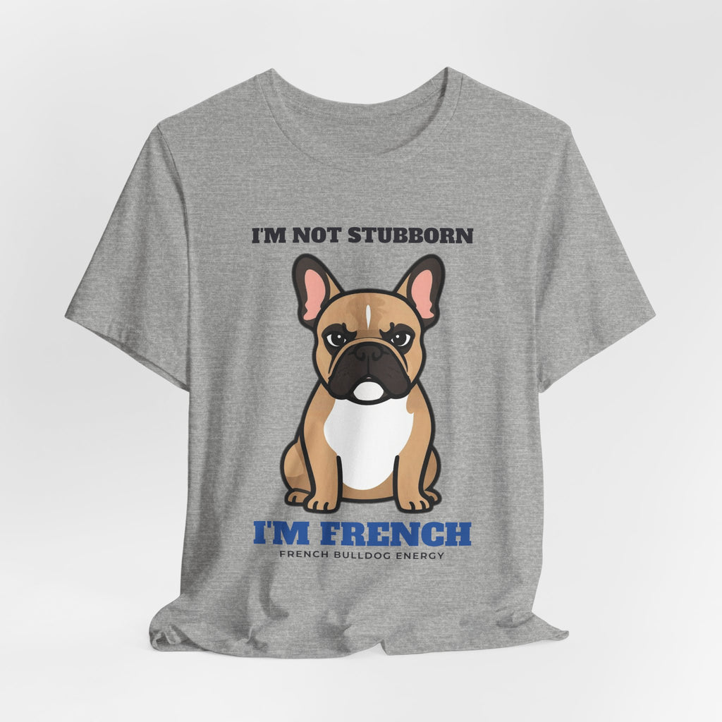 I'm Not Stubborn, I'm French Bulldog Tee | French Bulldog Gift
