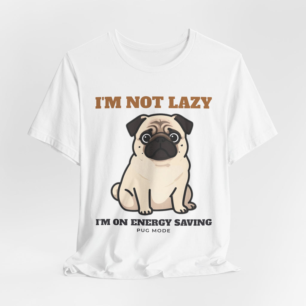 Pug Shirt, I'm Not Lazy I'm on Energy Saving Mode Tee, Funny Pug Mom Gift, Pug Dad T-Shirt, Pug Lover Gift