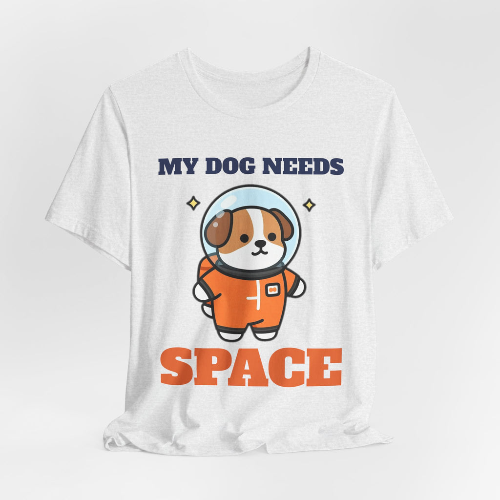 My Dog Needs Space Shirt - Astronaut Dog Tee | Reactive Dog Gift