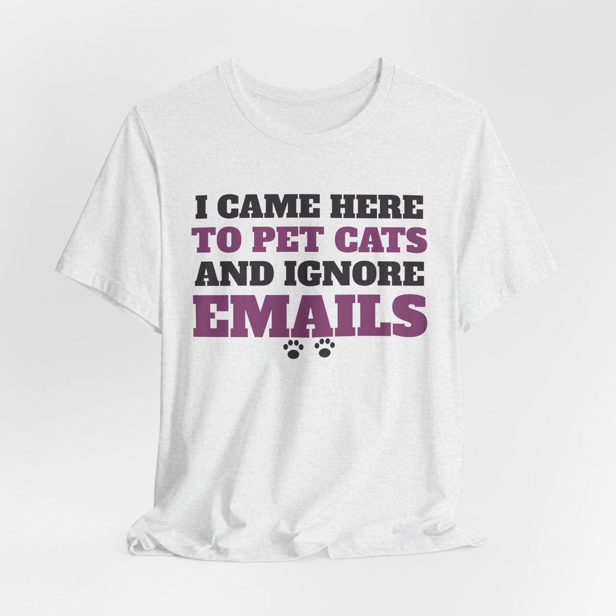 Funny Cat Shirt - I Came Here to Pet Cats and Ignore Emails Tee | Cat Lover Gift