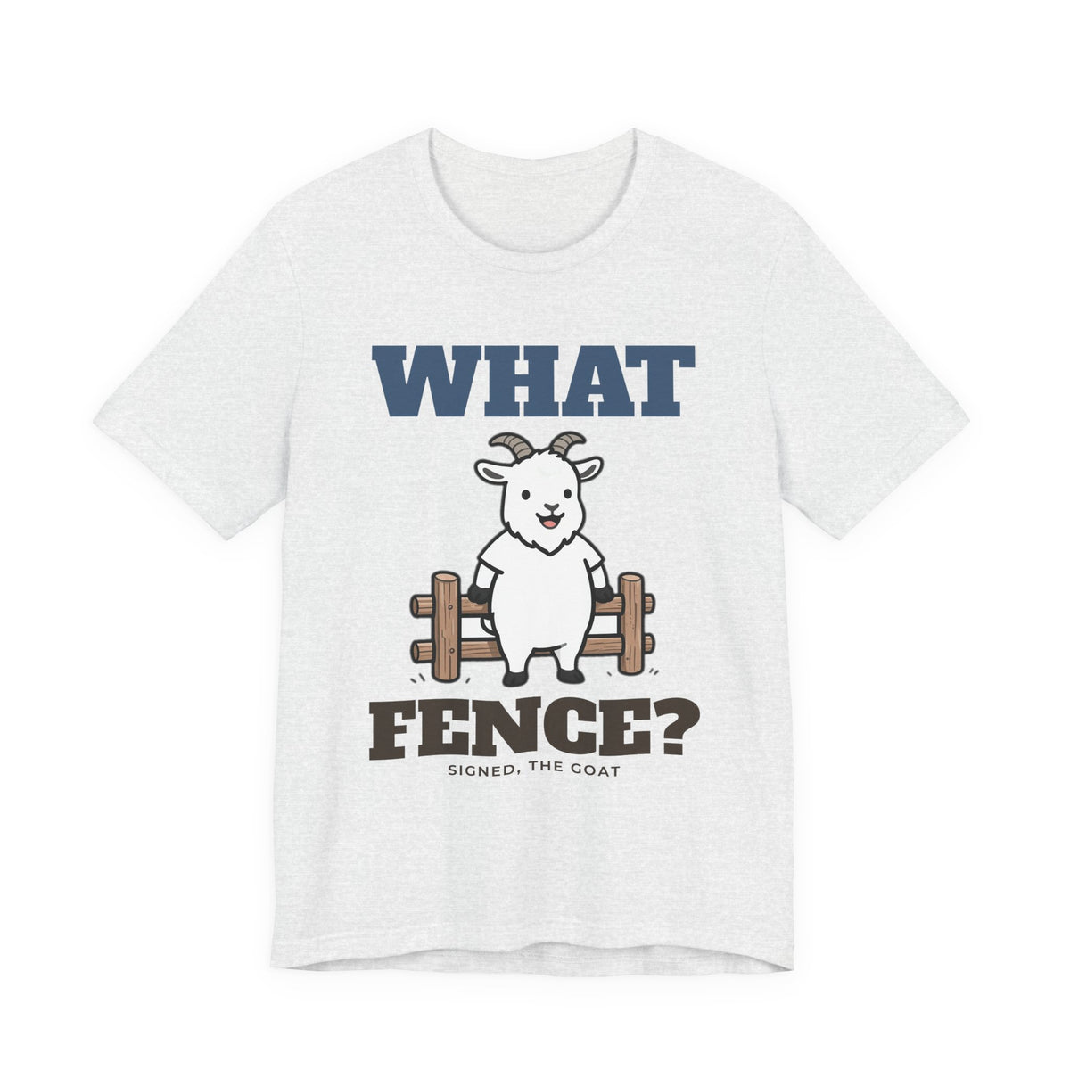Funny Goat Shirt with the What Fence? design in ash grey