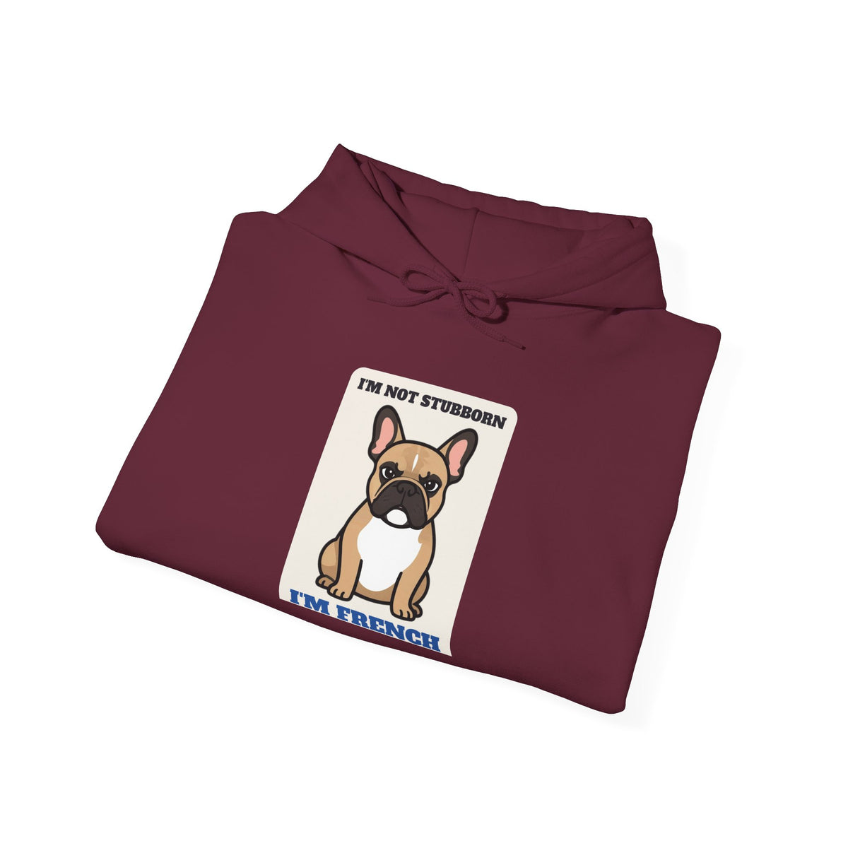 I'm Not Stubborn, I'm French Bulldog Hoodie | French Bulldog Gift