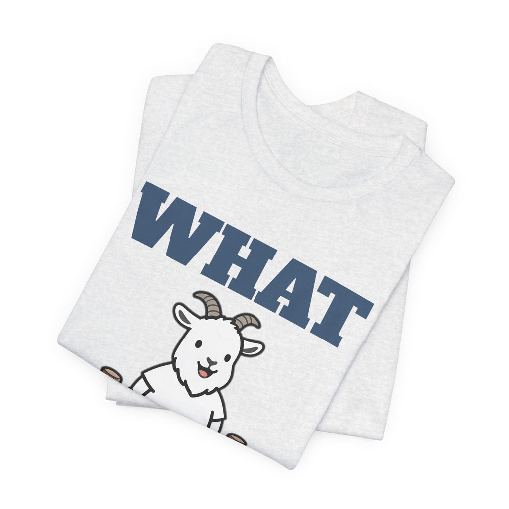 Funny Goat Shirt - What Fence? Tee | Goat Lover Gift