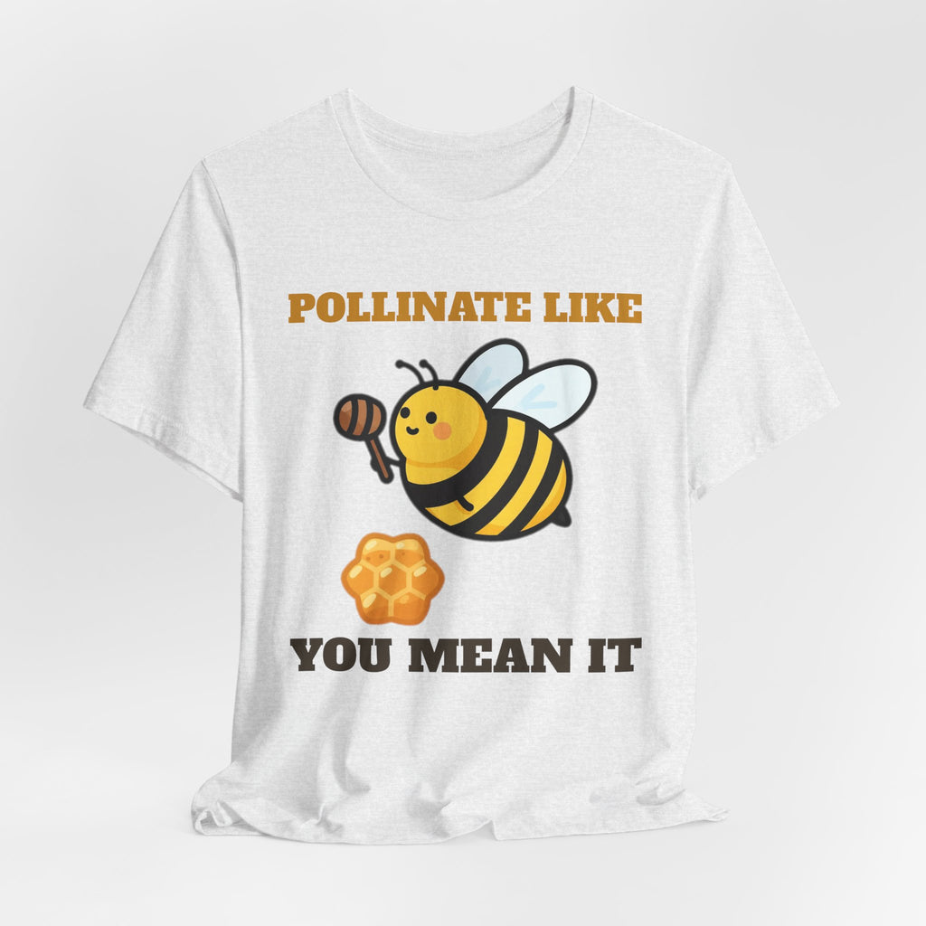 Honey Bee Shirt - Pollinate Like You Mean It Tee | Save the Bees Gift